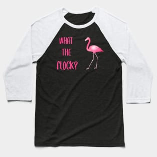 What The Flock Flamingo Baseball T-Shirt